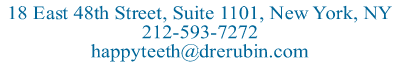 18 East 48th St. Suite 1101, New York, NY 212-593-7272 happyteeth@drerubin.com